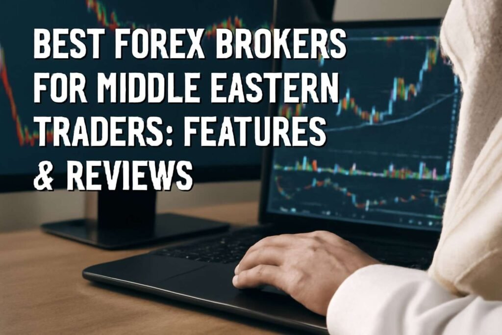 Best Forex Brokers for Middle Eastern Traders: Features & Reviews