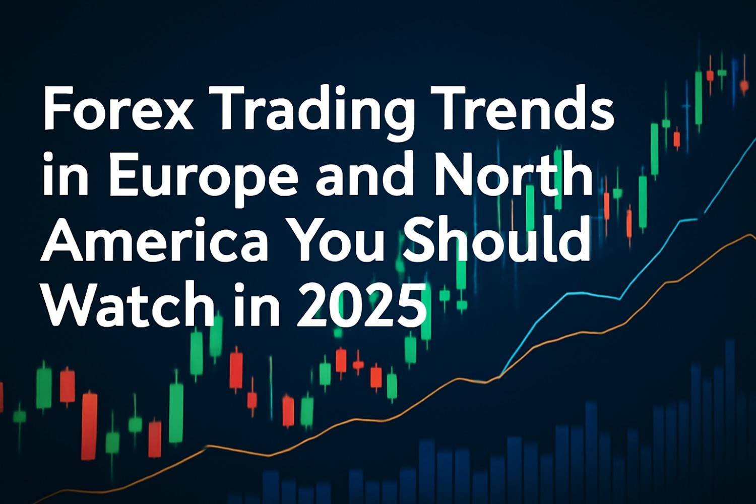 Forex Trading Trends in Europe and North America You Should Watch in 2025