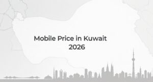 Mobile Price in Kuwait 2026: Compare Best Smartphone Deals
