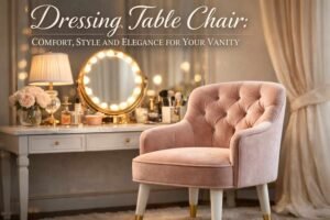 Dressing Table Chair Comfort Style and Elegance for Your Vanity